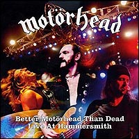 Better Motorhead Than Dead<br>Live at Hammersmith<br><div class=